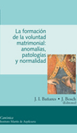 LA FORMACIÓN DE LA VOLUNTAD MATRIMONIAL:ANOMALÍAS, PATOLOGÍAS Y NORMALIDAD