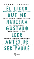 EL LIBRO QUE ME HUBIERA GUSTADO LEER ANTES DE SER PADRE