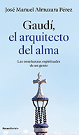 GAUDÍ: EL ARQUITECTO DEL ALMA